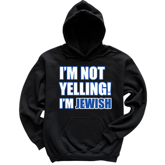 I'm Not Yelling I'm Jewish Hoodie