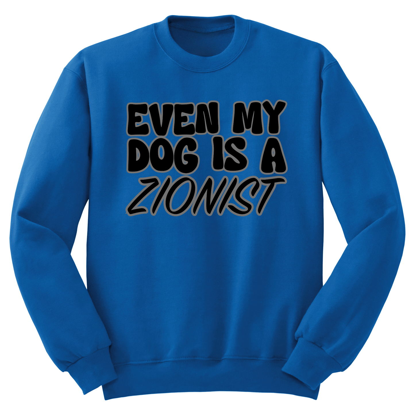 Even My Dog Is A Zionist Crewneck Sweater