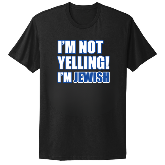 I'm Not Yelling I'm Jewish T-shirt